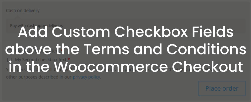 Add Custom Checkbox Fields above the Terms and Conditions in the Woocommerce Checkout