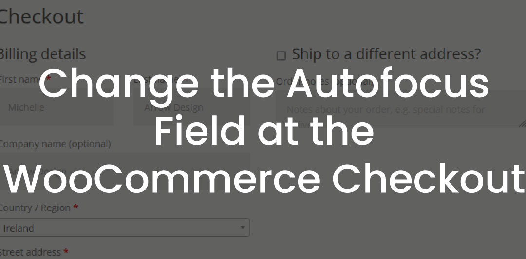 Change the Autofocus Field at the WooCommerce Checkout