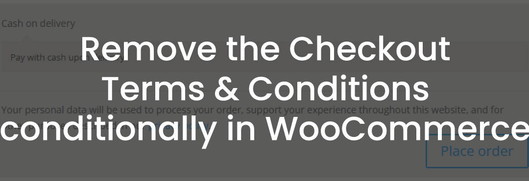 Remove the Checkout Terms & Conditions conditionally in WooCommerce