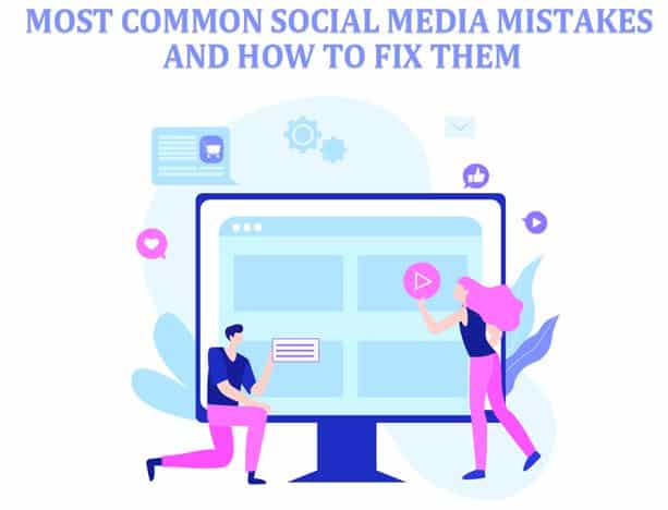 Most Common Social Media Mistakes And How to Fix Them